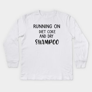 Running On Diet Coke And Dry Shampoo Kids Long Sleeve T-Shirt